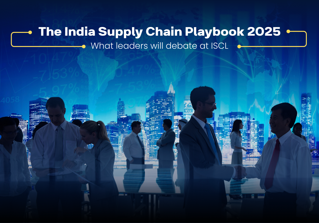 The India Supply Chain Playbook 2025: What Leaders Will Debate at ISCL
